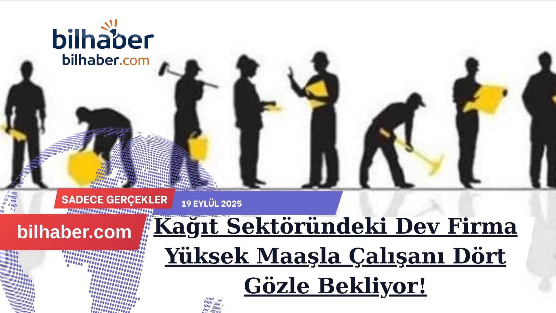 Kağıt Sektöründeki Dev Firma Yüksek Maaşla Çalışanı Dört Gözle Bekliyor!-1