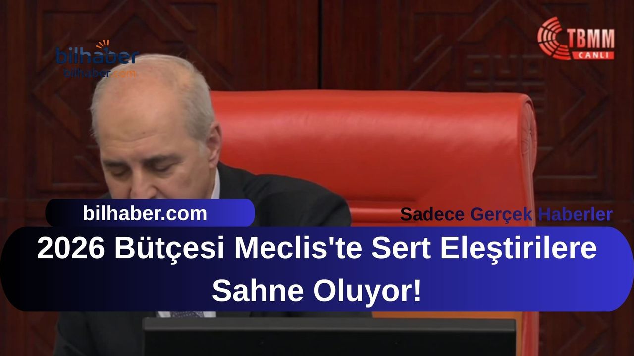 2026 Bütçesi Meclis'te Sert Eleştirilere Sahne Oluyor!