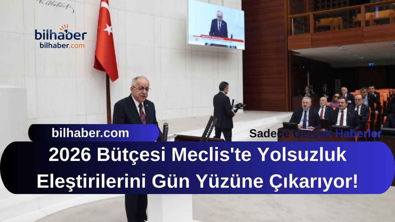 2026 Bütçesi Meclis'te Yolsuzluk Eleştirilerini Gün Yüzüne Çıkarıyor!