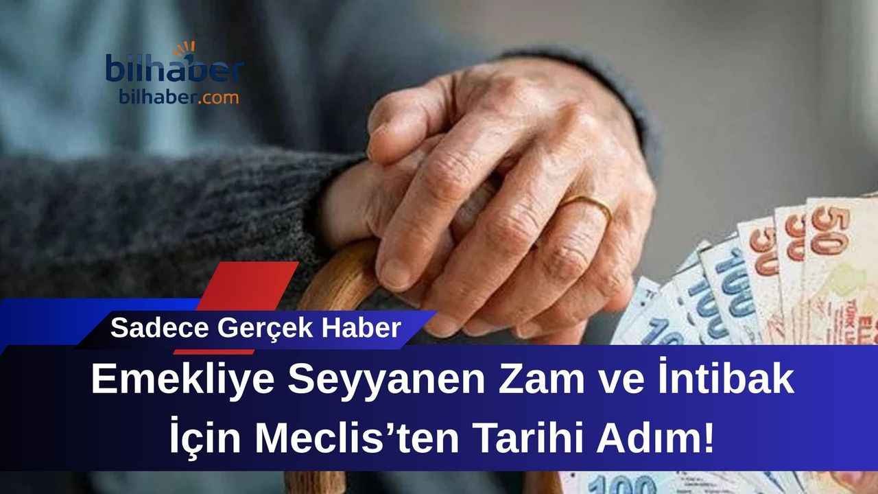 Emekliye Seyyanen Zam ve İntibak İçin Meclis’ten Tarihi Adım!