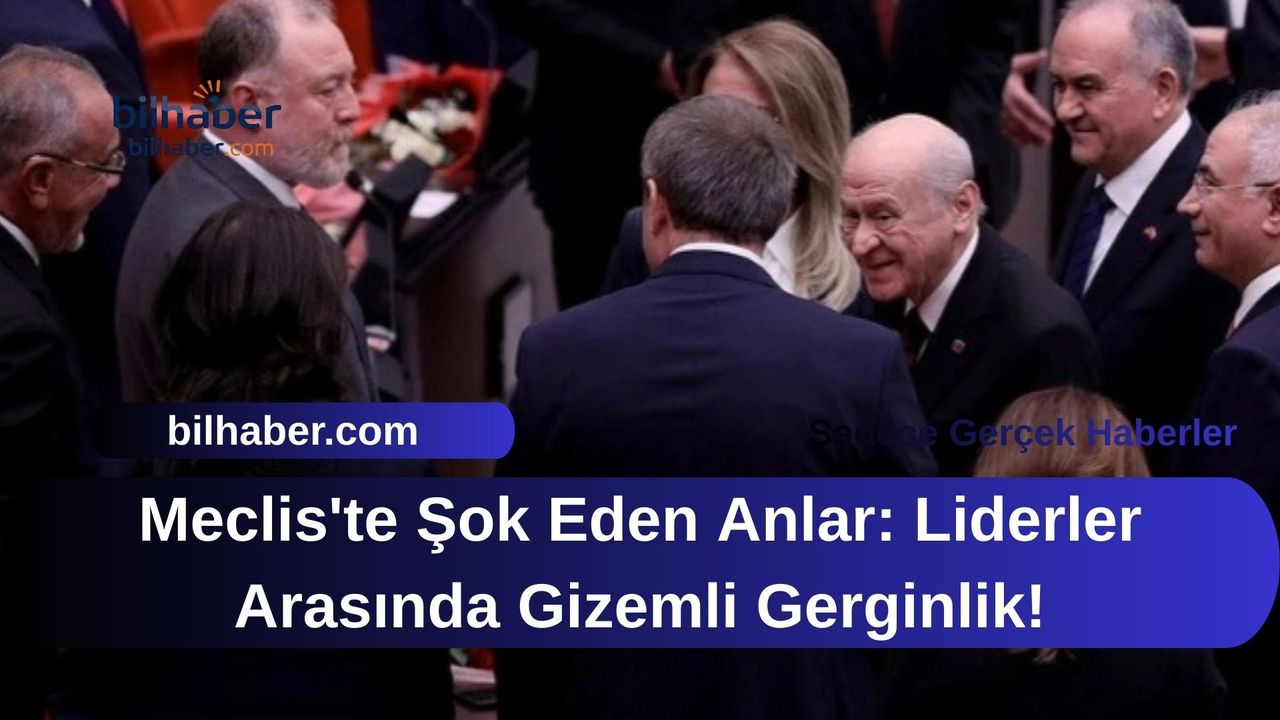 Meclis'te Şok Eden Anlar: Liderler Arasında Gizemli Gerginlik!