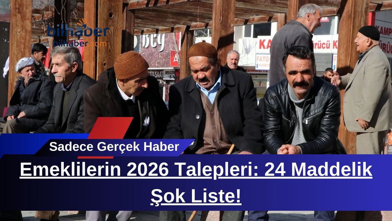 Emeklilerin 2026 Talepleri: 24 Maddelik Şok Liste!