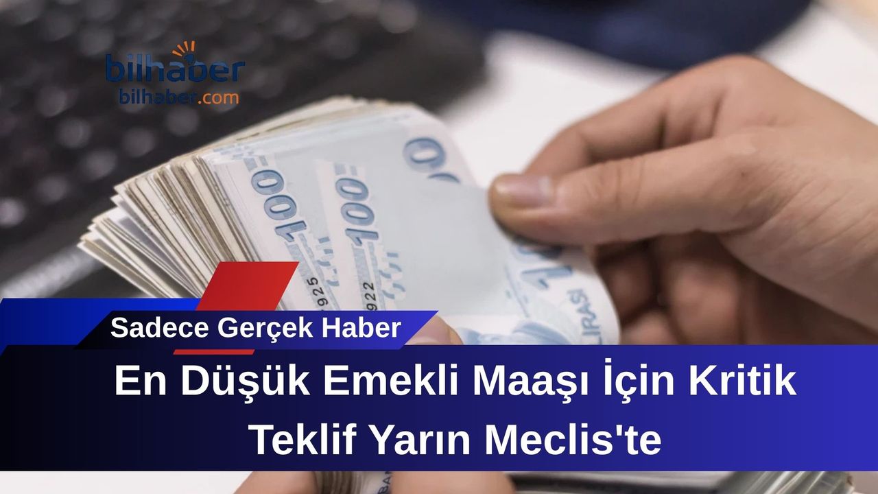 En Düşük Emekli Maaşı İçin Kritik Teklif Yarın Meclis'te