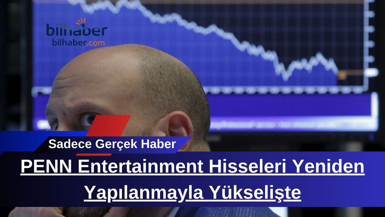 PENN Entertainment Hisseleri Yeniden Yapılanmayla Yükselişte