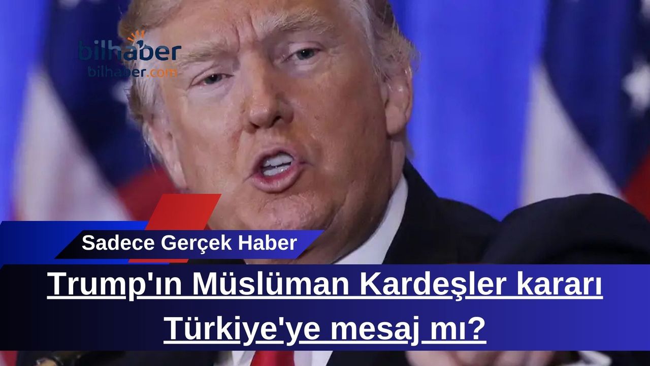 Trump Müslüman Kardeşler Terör Listesi Kararı Gündemde