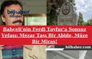 Bahçeli'nin Ferdi Tayfur'a Sonsuz Vefası: Mezar Taşı Bir Abide, Müze Bir Miras!