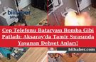 Cep Telefonu Bataryası Bomba Gibi Patladı: Aksaray'da Tamir Sırasında Yaşanan Dehşet Anları!