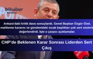 CHP’de Beklenen Karar Sonrası Liderden Sert Çıkış