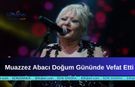 Muazzez Abacı Doğum Gününde Vefat Etti