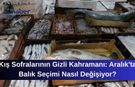 Kış Sofralarının Gizli Kahramanı: Aralık'ta Balık Seçimi Nasıl Değişiyor?