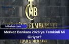Merkez Bankası 2026'ya Temkinli Mi Giriyor?