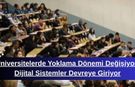 Üniversitelerde Yoklama Dönemi Değişiyor: Dijital Sistemler Devreye Giriyor