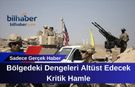 Bölgedeki Dengeleri Altüst Edecek Kritik Hamle: Washington'dan Beklenen Haber Geldi