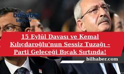 15 Eylül Davası ve Kemal Kılıçdaroğlu'nun Sessiz Tuzağı – Parti Geleceği Bıçak Sırtında!