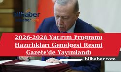 2026-2028 Yatırım Programı Hazırlıkları Genelgesi Resmi Gazete'de Yayımlandı