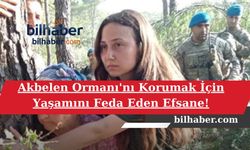 Akbelen Ormanı'nı Korumak İçin Yaşamını Feda Eden Efsane!