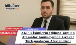 AKP’li İsimlerin Oğluna Yapılan Atamalar Kamuoyunda Liyakat Tartışmalarını Alevlendirdi
