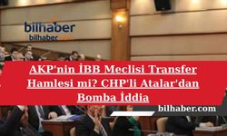AKP'nin İBB Meclisi Transfer Hamlesi mi? CHP'li Atalar'dan Bomba İddia
