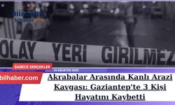Akrabalar Arasında Kanlı Arazi Kavgası: Gaziantep'te 3 Kişi Hayatını Kaybetti