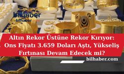 Altın Rekor Üstüne Rekor Kırıyor: Ons Fiyatı 3.659 Doları Aştı, Yükseliş Fırtınası Devam Edecek mi?