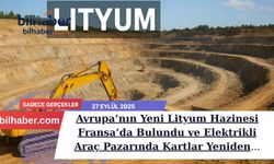 Avrupa’nın Yeni Lityum Hazinesi Fransa’da Bulundu ve Elektrikli Araç Pazarında Kartlar Yeniden Dağıtılıyor