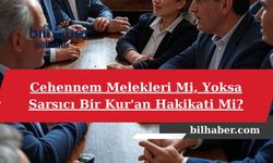 Cehennem Melekleri Mi, Yoksa Sarsıcı Bir Kur'an Hakikati Mi?