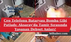 Cep Telefonu Bataryası Bomba Gibi Patladı: Aksaray'da Tamir Sırasında Yaşanan Dehşet Anları!