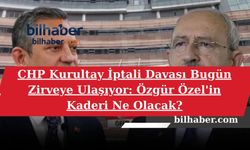 CHP Kurultay İptali Davası Bugün Zirveye Ulaşıyor: Özgür Özel'in Kaderi Ne Olacak?