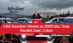 CHP Kurultay Mesajı ve MHP'nin “Yeni Paralel Yapı” Çıkışı