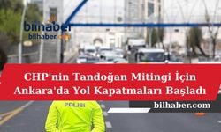 CHP'nin Tandoğan Mitingi İçin Ankara'da Yol Kapatmaları Başladı