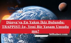Dünya’ya En Yakın İkiz Bulundu: TRAPPIST-1e, Yeni Bir Yaşam Umudu mu?
