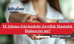 El Sıkma Gücündeki Zayıflık Hastalık Habercisi mi?