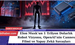 Elon Musk’un 1 Trilyon Dolarlık Robot Vizyonu, OpenAI’nin Cannes Filmi ve Yapay Zekâ Savaşları