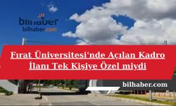 Fırat Üniversitesi'nde Açılan Kadro İlanı Tek Kişiye Özel miydi