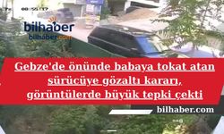Gebze'de önünde babaya tokat atan sürücüye gözaltı kararı, görüntülerde büyük tepki çekti