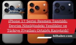 iPhone 17 Serisi Resmen Tanıtıldı: Devrim Niteliğindeki Yenilikler ve Türkiye Fiyatları Ortalığı Karıştırdı!