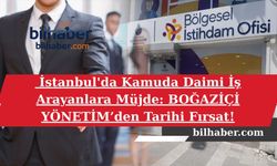 İstanbul'da Kamuda Daimi İş Arayanlara Müjde: BOĞAZİÇİ YÖNETİM’den Tarihi Fırsat!