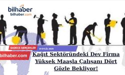 Kağıt Sektöründeki Dev Firma Yüksek Maaşla Çalışanı Dört Gözle Bekliyor!