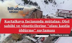 Kartalkaya faciasında mütalaa: Otel sahibi ve yöneticilerine “olası kastla öldürme” suçlaması