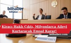 Kiracı Haklı Çıktı, Milyonlarca Aileyi Kurtaracak Emsal Karar!