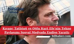 Kıvanç Tatlıtuğ ve Oğlu Kurt Efe'nin Tekne Paylaşımı Sosyal Medyada Endişe Yarattı