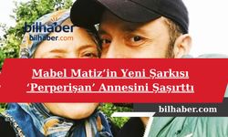 Mabel Matiz’in Yeni Şarkısı ‘Perperişan’ Annesini Şaşırttı: