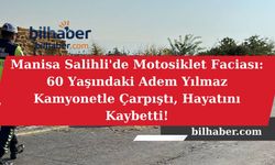 Manisa Salihli'de Motosiklet Faciası: 60 Yaşındaki Adem Yılmaz Kamyonetle Çarpıştı, Hayatını Kaybetti!