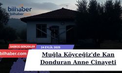 Muğla Köyceğiz'de Kan Donduran Anne Cinayeti