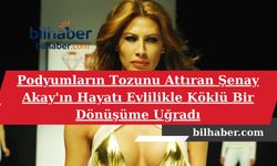 Podyumların Tozunu Attıran Şenay Akay'ın Hayatı Evlilikle Köklü Bir Dönüşüme Uğradı