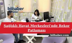 Sağlıklı Hayat Merkezleri'nde Rekor Patlaması