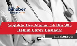 Sağlıkta Dev Atama: 14 Bin 905 Hekim Görev Başında!