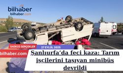 Şanlıurfa-Bozova yolunda servis faciası: Tarım işçilerini taşıyan minibüs devrildi, onlarca hayat etkilendi