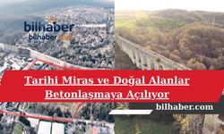 Tarihi Uzun Kemer ve Çevresinde İmar Planları Krizi: Tarihi Miras ve Doğal Alanlar Betonlaşmaya Açılıyor