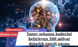Yapay zekanın kaderini belirleyen 500 milyar dolarlık enerji savaşı